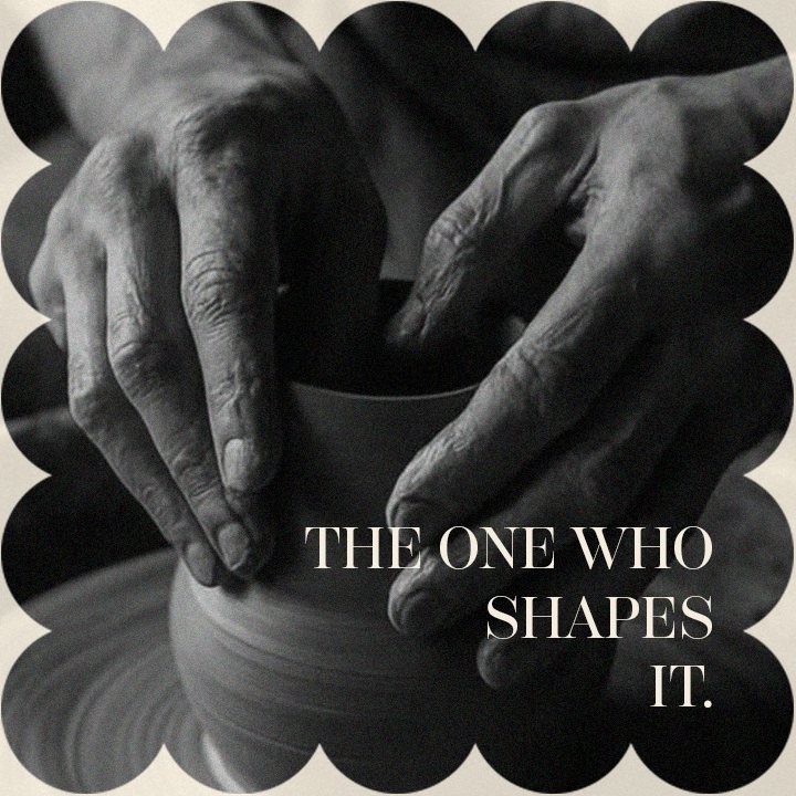 Hands shape a clay pot on a potter's wheel, labelled: The one who shapes it.